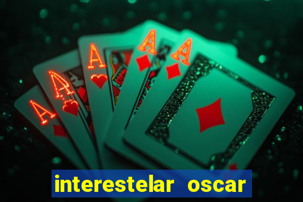 interestelar oscar interestelar quantos oscar